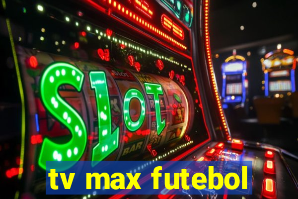 tv max futebol